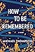 How to be Remembered