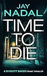 Time To Die (DI Scott Baker #1)