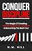 Conquer Discipline: The Magic Of Creating Mental Toughness, Freedom & Becoming The Best You! (Chaos to Control)