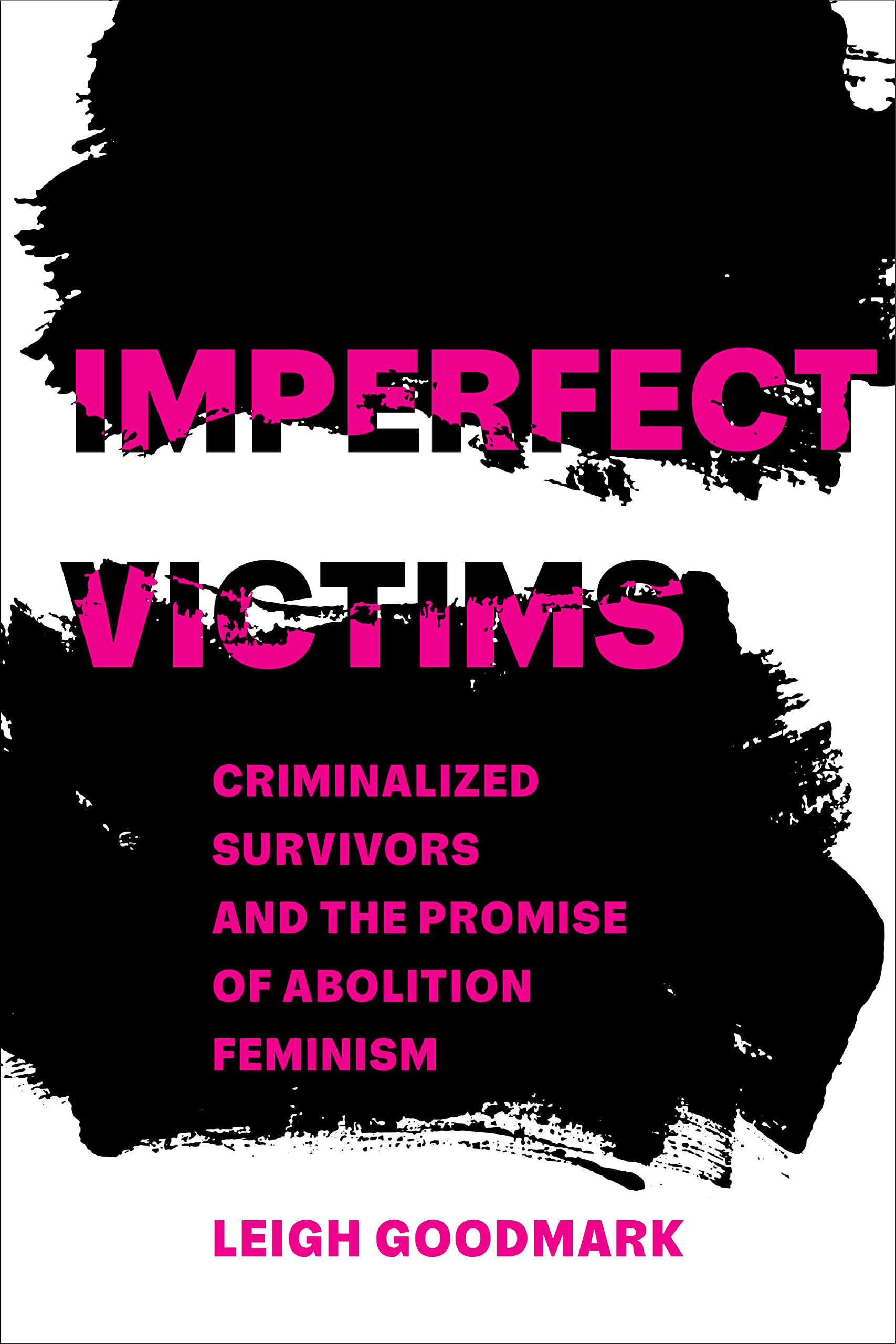 Imperfect Victims: Criminalized Survivors and the Promise of Abolition Feminism (Gender and Justice Book 8)