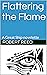 Flattering the Flame: A Gre...