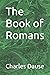 The Book of Romans by Charles L. Dause