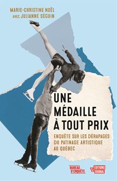 Une médaille à tout prix: Enquête sur les dérapages du patinage artistique au Québec