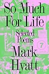 So Much For Life by Mark Hyatt