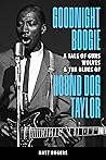 Goodnight Boogie: A Tale of Guns, Wolves & The Blues of Hound Dog Taylor