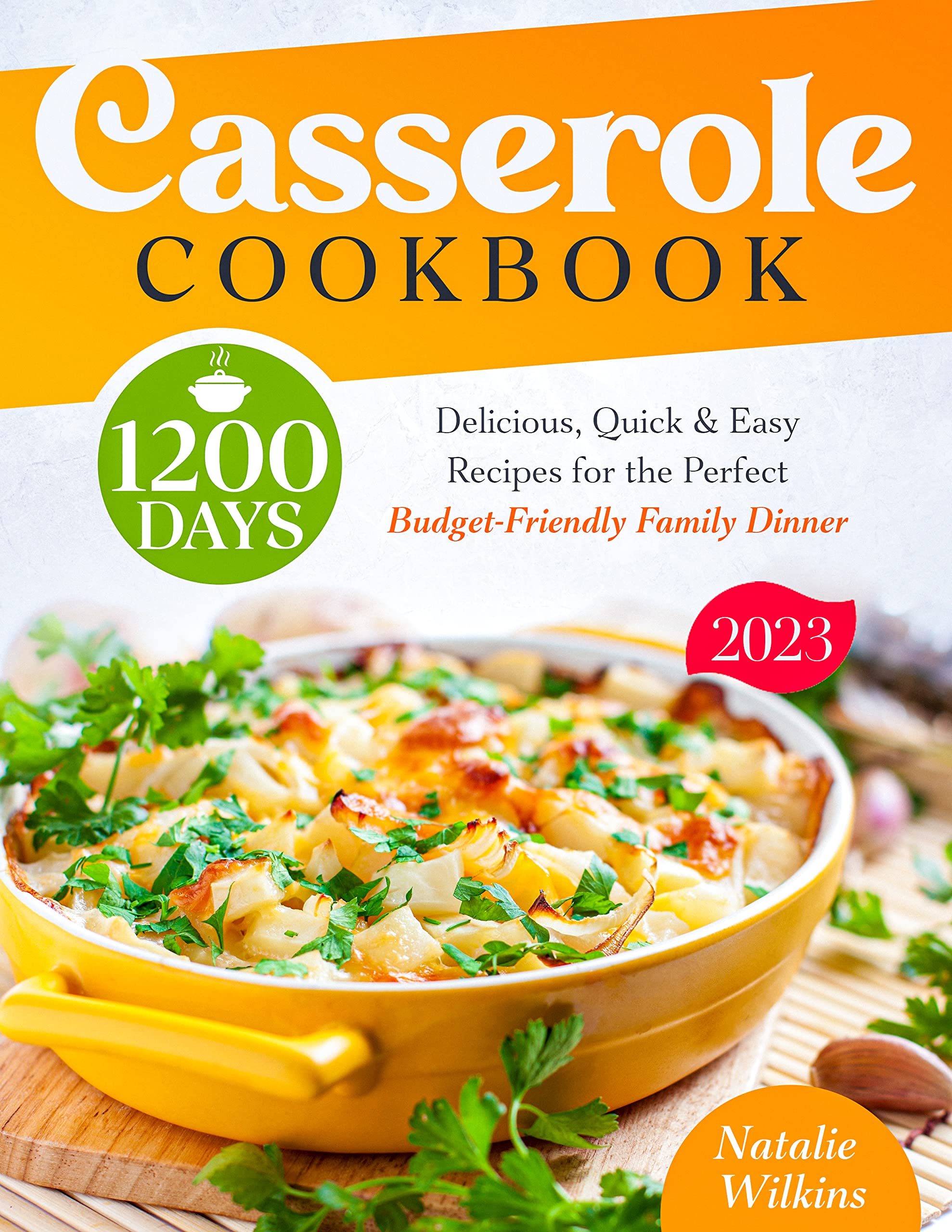 Casserole Cookbook: 1200 Days of Delicious, Quick & Easy Recipes for the Perfect Budget-Friendly Family Dinner (Kindle Edition)