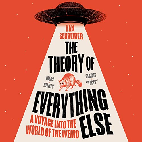 The Theory of Everything Else: A Voyage into the World of the Weird