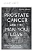 Prostate Cancer and the Man You Love: Supporting and Caring for Your Loved One