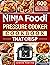 Ninja Foodi Pressure Cooker Cookbook That Crisp: 600 Delicious and Foolproof Recipes to Pressure Cook, Air Fry, Bake and Slow Cook for Beginners on Any Occasion
