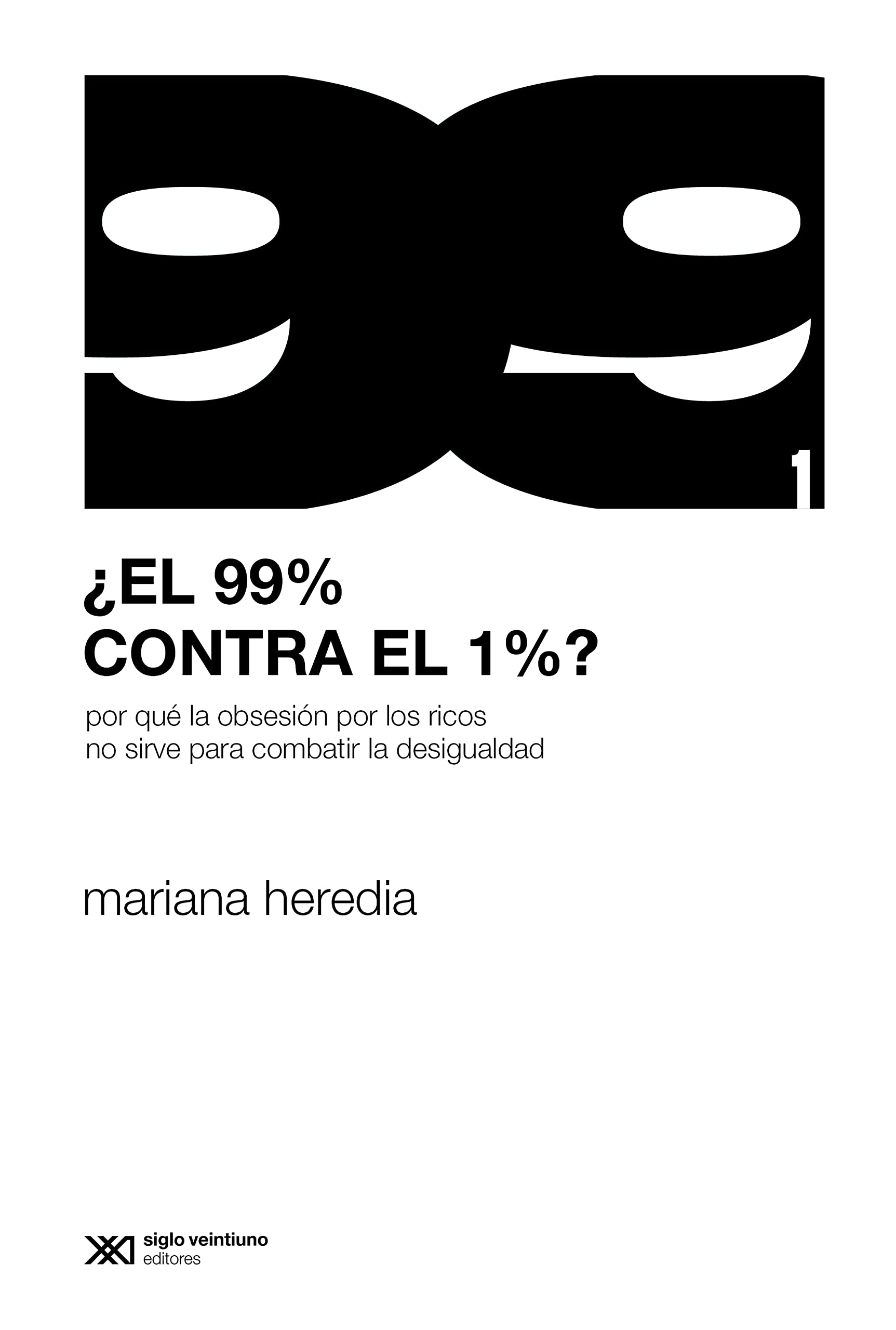 ¿El 99% contra el 1%?: Por qué la obsesión por los ricos no sirve para combatir la desigualdad (Sociología y Política) (Spanish Edition)