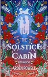 The Solstice Cabin by Arden Powell