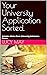 Your University Application Sorted.: Includes Advice From University Admission Teams