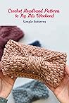 Crochet Headband Patterns to Try This Weekend: Simple Patterns Crochet Headband Patterns to Try This Weekend: Simple Patterns