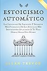 Estoicismo Automático: Las Lecciones De Sabiduría Y Secretos Más Poderosos De Los Estoicos Más Importantes Aplicables A Tu Vida Diaria Desde Hoy Mismo ... estoicismo aplicado nº 2) (Spanish Edition) Estoicismo Automático: Las Lecciones De Sabiduría Y Secretos Más Poderosos De Los Estoicos Más Importantes Aplicables A Tu Vida Diaria Desde Hoy Mismo ... estoicismo aplicado nº 2) (Spanish Edition)