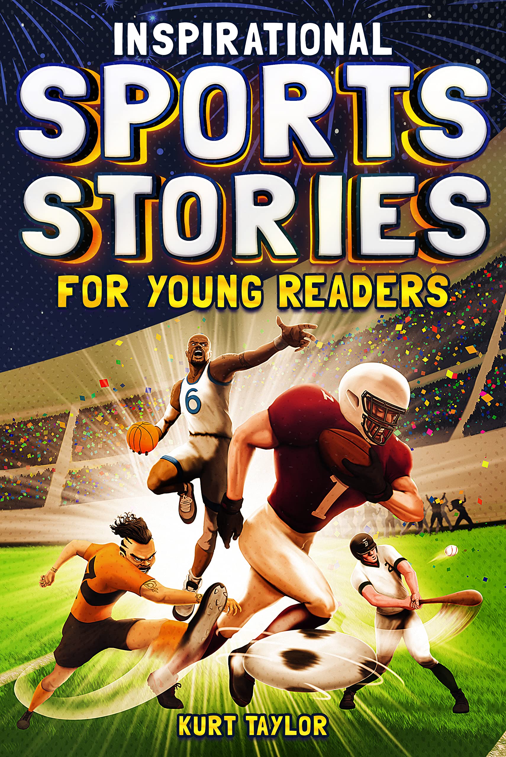 Inspirational Sports Stories for Young Readers: How 12 World-Class Athletes Overcame Challenges and Rose to the Top (Kindle Edition)