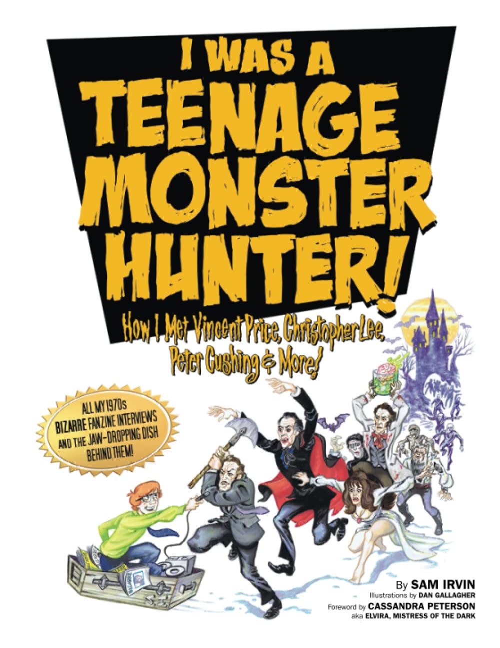 I WAS A TEENAGE MONSTER HUNTER! HOW I MET VINCENT PRICE, CHRISTOPHER LEE, PETER CUSHING & MORE!: All My 1970s BIZARRE Fanzine Interviews and the Jaw-Dropping Dish Behind Them! (Paperback)