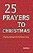 25 Prayers to Christmas: Praying through the Christmas story