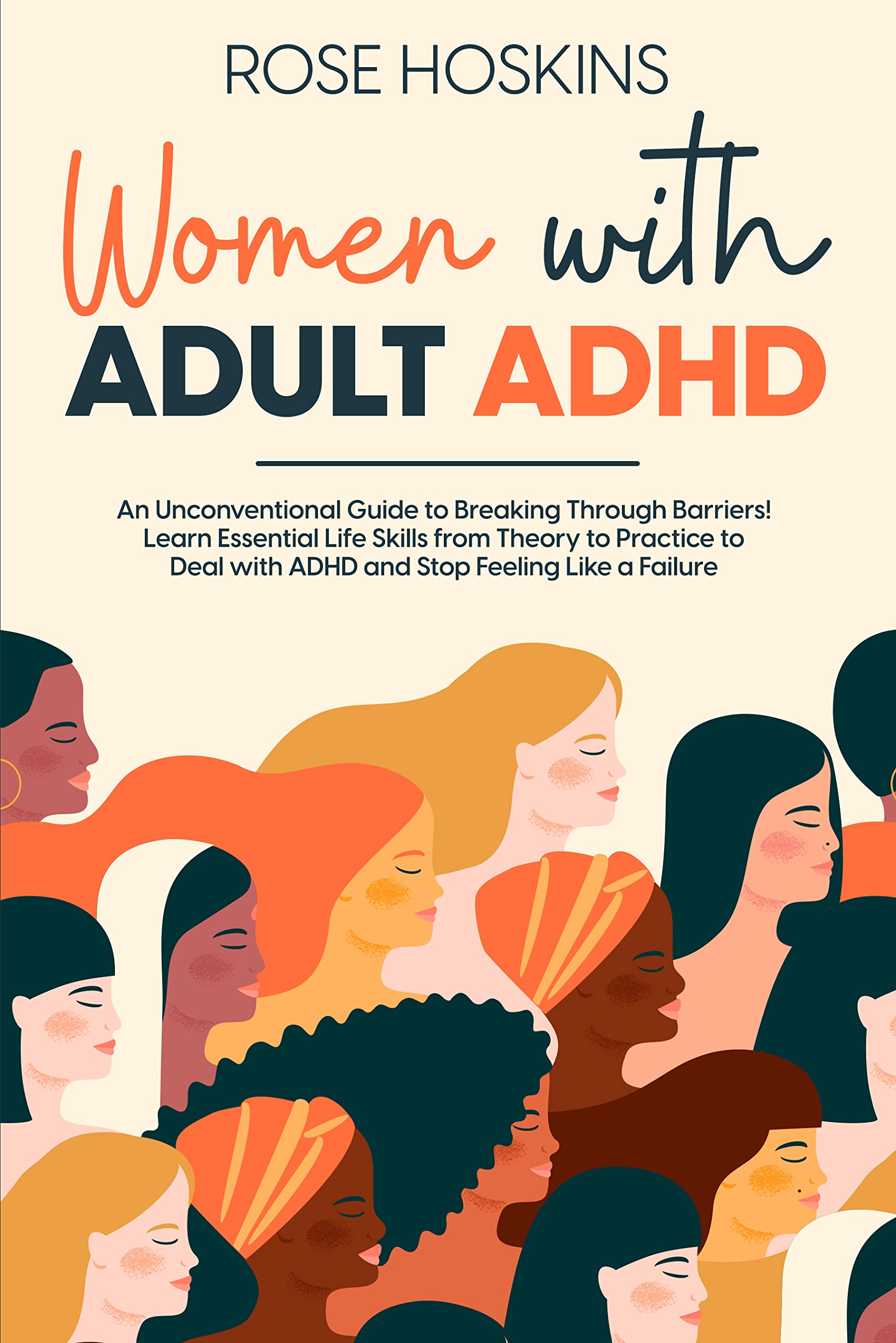 Women with Adult ADHD: An Unconventional Guide to Breaking Through Barriers! Learn Essential Life Skills from Theory to Practice to Deal with ADHD and Stop Feeling Like a Failure (Kindle Edition)