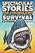 Spectacular Stories for Curious Kids Survival Edition: Epic Tales to Inspire & Amaze Young Readers