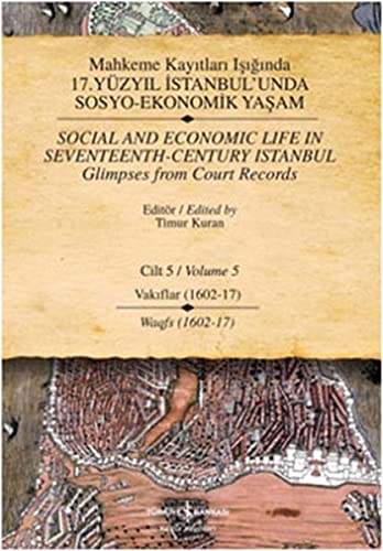 Mahkeme Kayitlari Isiginda 17. Yuzyil Istanbul Unda Sosyo-Ekonomik Yasam Cilt 5 Vakiflar (1602-17)