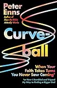 Curveball: When Your Faith Takes Turns You Never Saw Coming (or How I Stumbled and Tripped My Way to Finding a Bigger God)