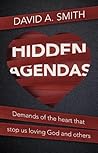 Hidden Agendas: Demands of the Heart that Stop Us Loving God and Others