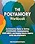 The Polyamory Workbook: An Interactive Guide to Setting Boundaries, Communicating Your Needs, and Building Secure, Healthy Open Relationships