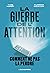 La guerre de l’attention: Comment ne pas la perdre