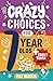 Crazy Choices for 7 Year Olds: Mad decisions and tricky trivia in a book you can play! (Crazy Choices for Kids)
