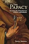 The Papacy: Revisiting the Debate Between Catholics and Orthodox Book cover for The Papacy: Revisiting the Debate Between Catholics and Orthodox