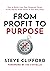 From Profit to Purpose by Steve Clifford From Profit to Purpose by Steve Clifford