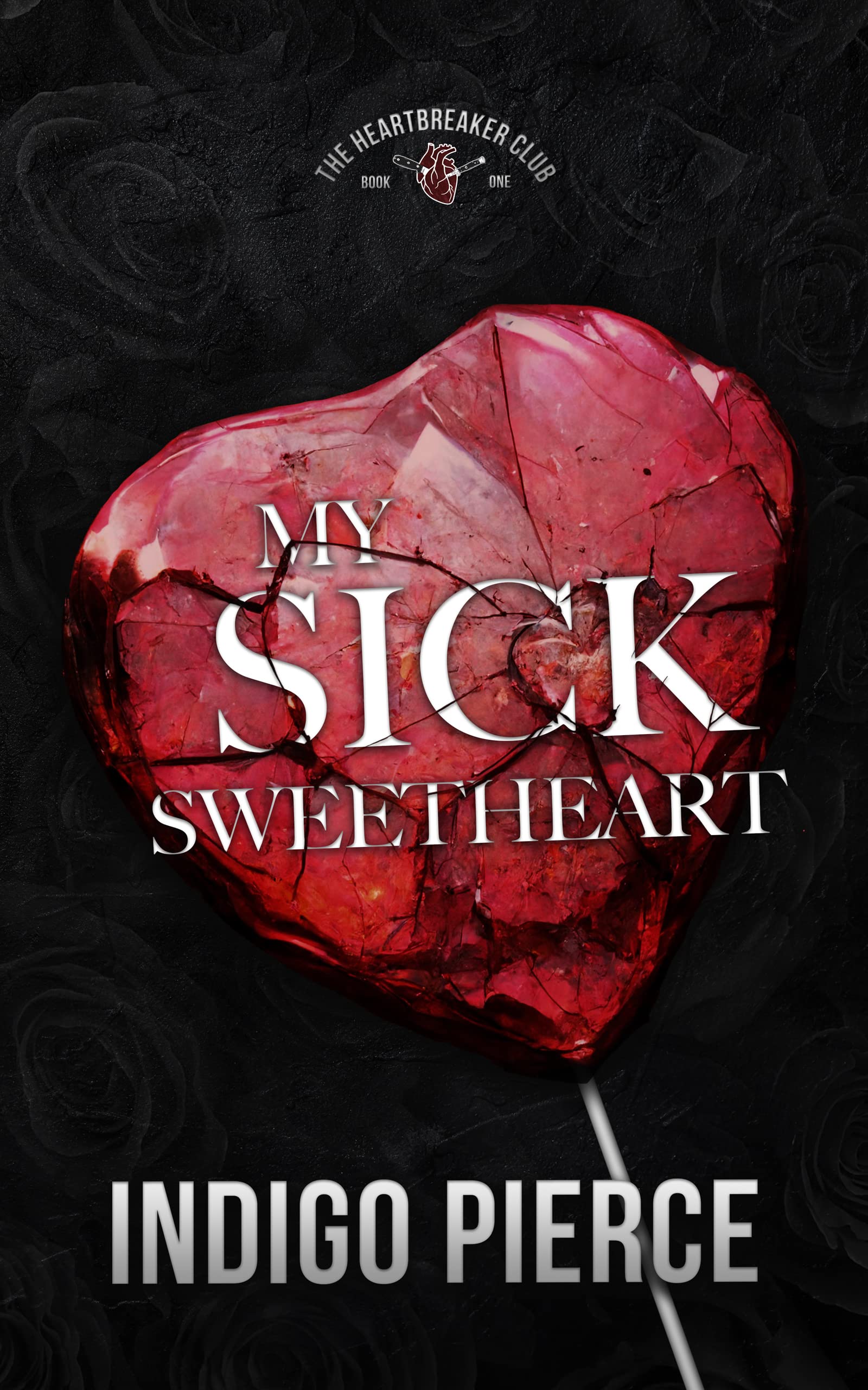 My Sick Sweetheart (The Heartbreaker Series #1)
