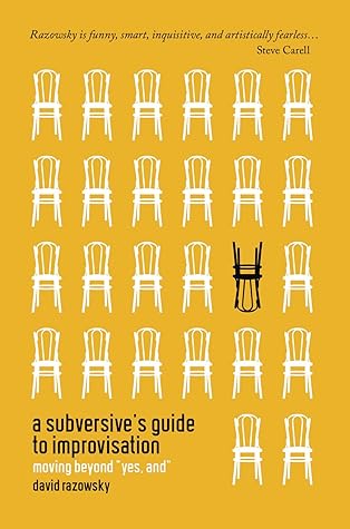 A Subversive's Guide to Improvisation: Moving Beyond "Yes, And"