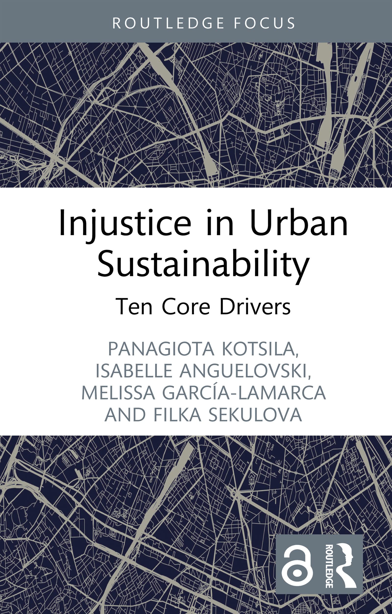 Injustice in Urban Sustainability: Ten Core Drivers (Routledge Equity, Justice and the Sustainable City series)
