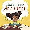 Maybe I'll be an Architect by Tenille Bettenhausen