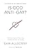 Is God Anti-Gay? And Other Questions About Jesus, the Bible, and Same-Sex Sexuality (Can you be gay and Christian? Christian book on same-sex ... and Jesus' teaching on sex and marriage)