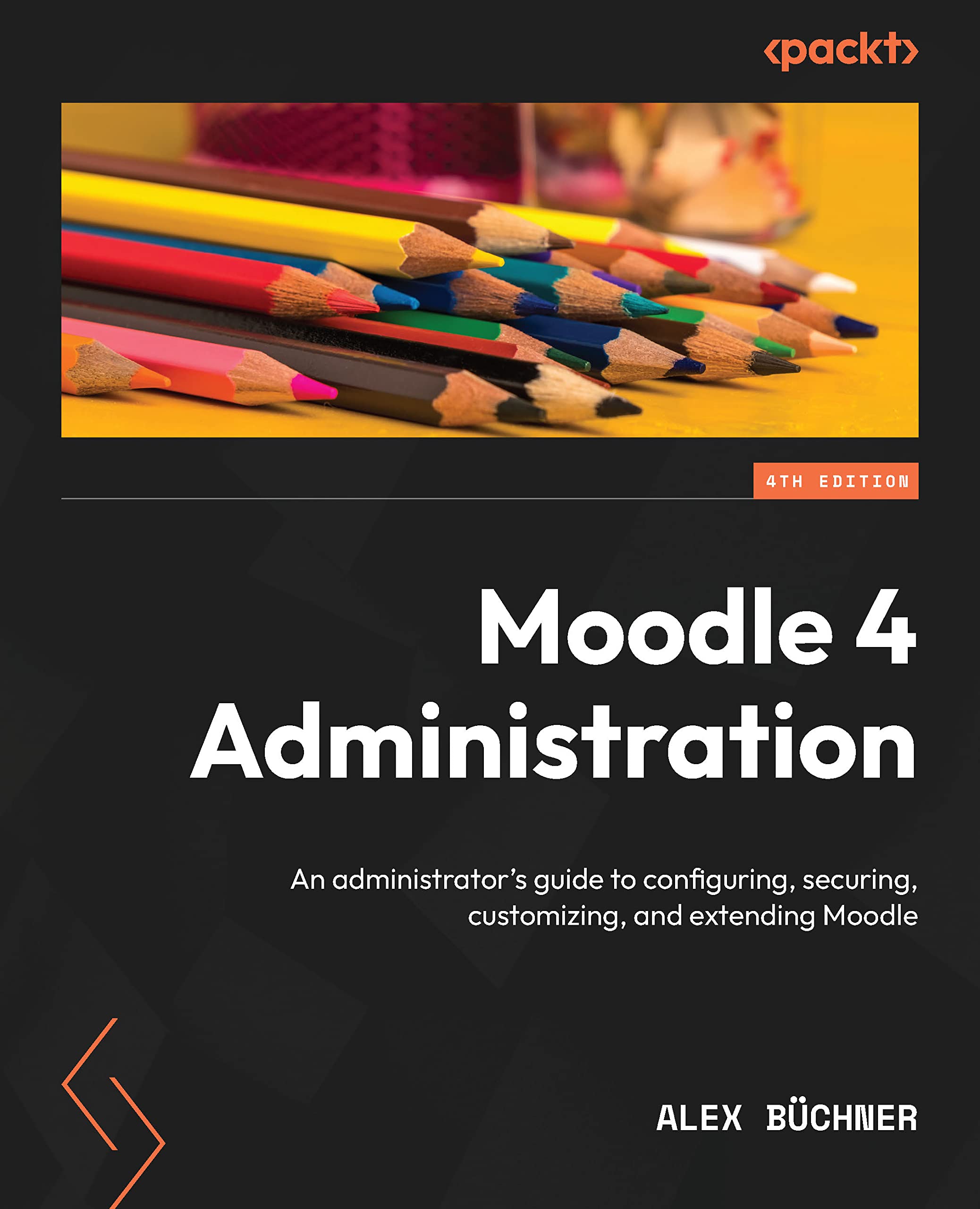 Moodle 4 Administration: An administrator's guide to configuring, securing, customizing, and extending Moodle, 4th Edition (Kindle Edition)
