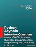 Python Asyncio Interview Questions: Answers To 150+ Interview Questions On Asynchronous Programming and Coroutines in Python