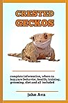 Crested Geckos : Complete Crested Geckos Pet Information: Care , Habitat, Housing, Treats, Diet, Food ( All You Need To Know About Crested Geckos) Crested Geckos : Complete Crested Geckos Pet Information: Care , Habitat, Housing, Treats, Diet, Food ( All You Need To Know About Crested Geckos)