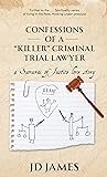 CONFESSIONS OF A "KILLER" CRIMINAL TRIAL LAWYER: a Samurai of Justice love story
