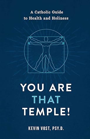 You Are That Temple!: A Catholic Guide to Health and Holiness