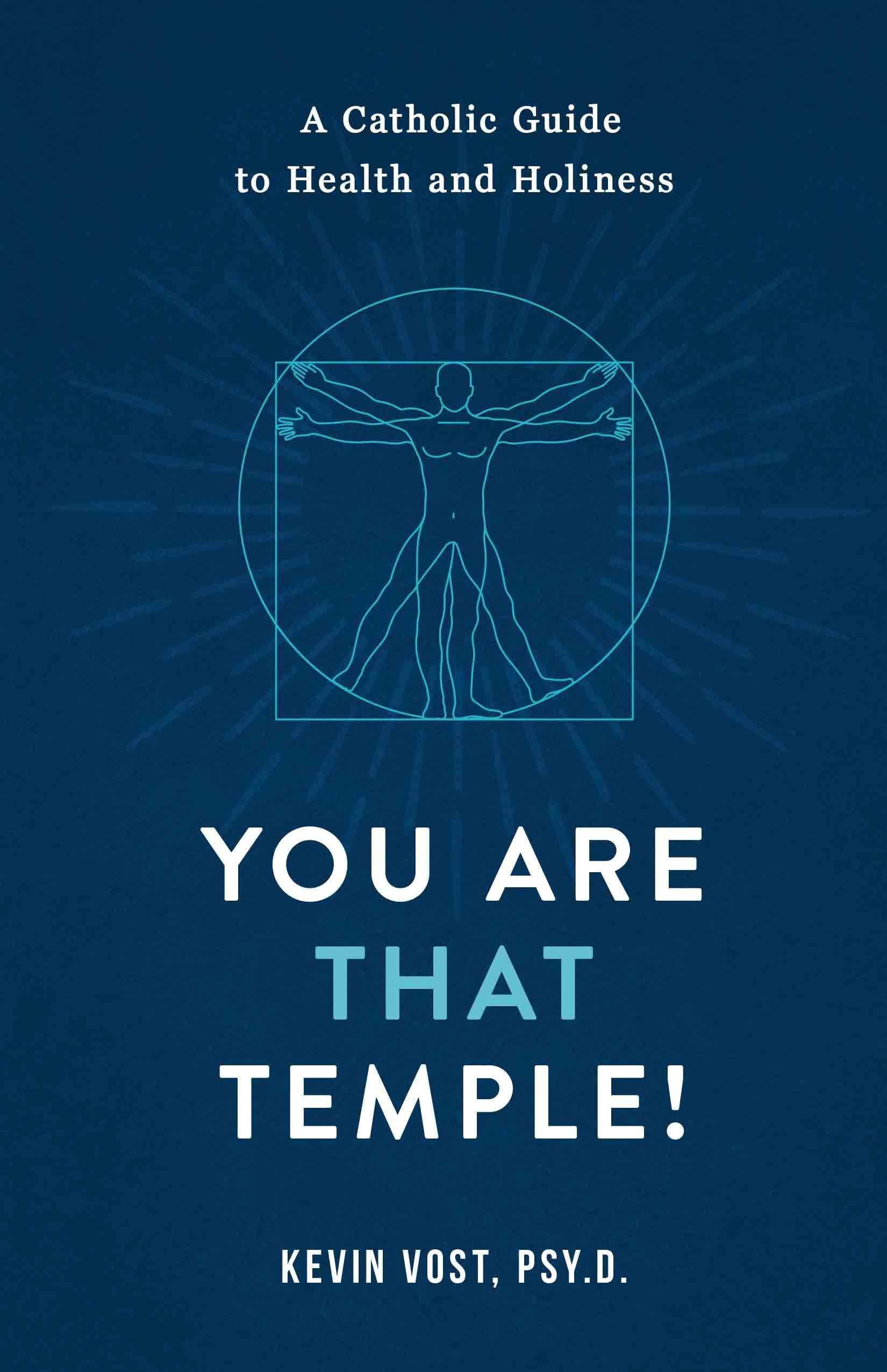 You Are That Temple!: A Catholic Guide to Health and Holiness (Kindle Edition)