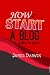 How To Start A Blog Like A Pro by James Darwin