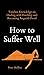 How to Suffer Well: Timeless Knowledge on Dealing with Hardship and Becoming Anguish-Proof