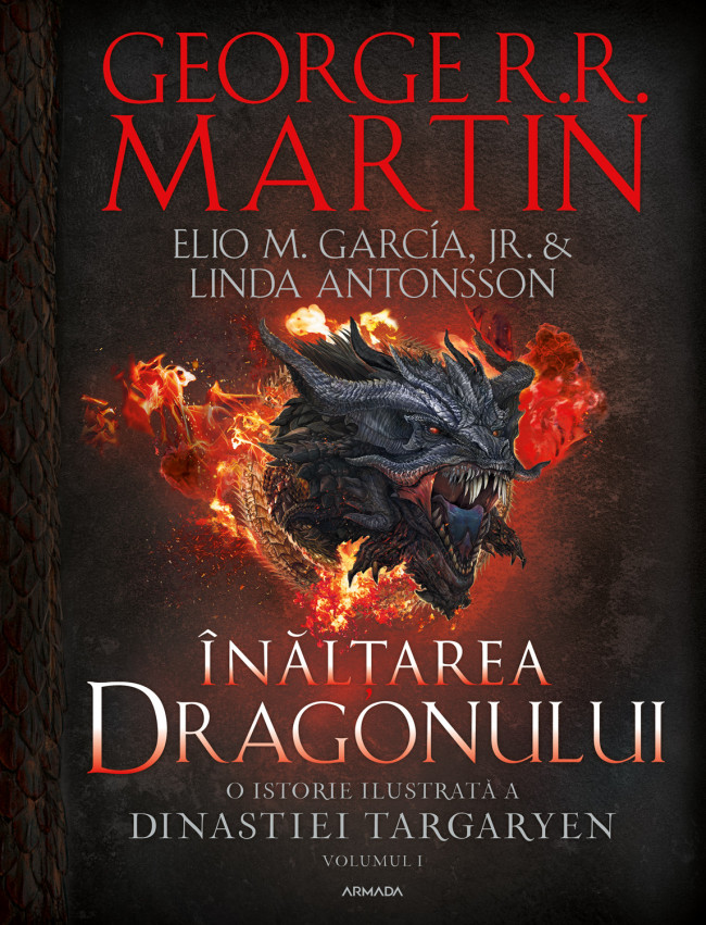 Înălțarea dragonului. O istorie ilustrată a Dinastiei Targaryen (Casa Dragonului), volumul 1