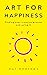 Art For Happiness Finding Your Creative Process And Using It Inspiration & Creativity series Book One by Val Andrews