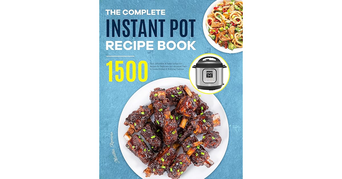 The Complete Instant Pot Recipe Book 1500 Easy, Affordable & Tasty