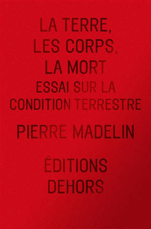 La Terre, les Corps, la Mort - Essai sur la condition terrestre