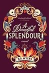 A Dreadful Splendour by B.R.  Myers