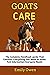 Goats Care: The Ultimate Go...